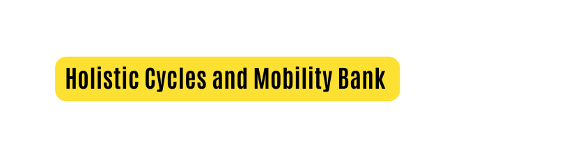 Holistic Cycles and Mobility Bank