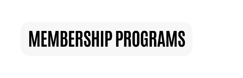 MEMBERSHIP PROGRAMS